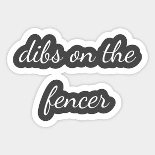 Dibs on the fencer Sticker